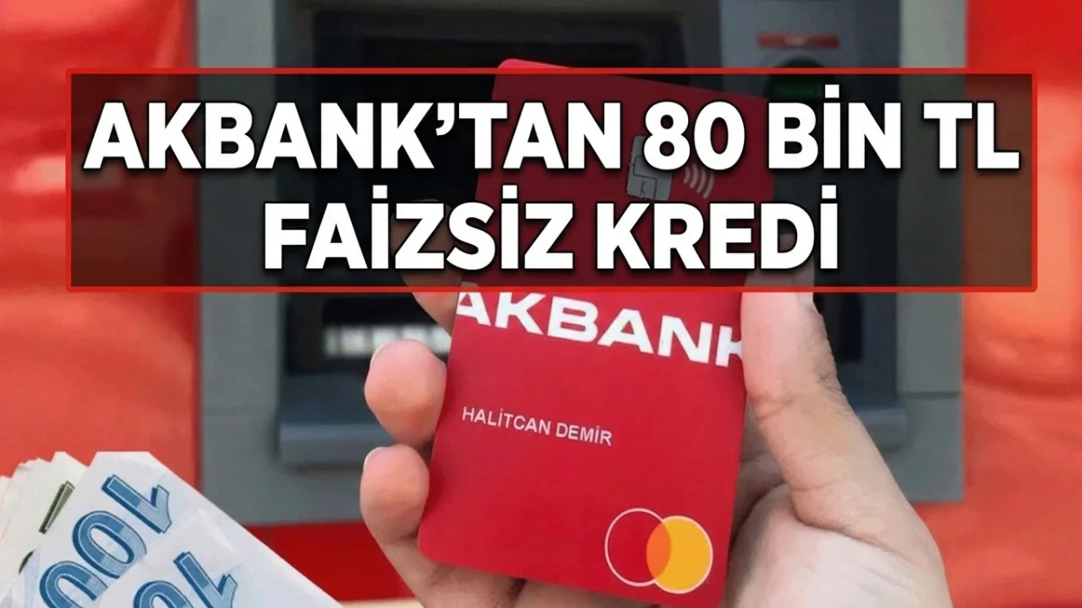 Akbank 80 Bin TL Ödüyor! Yeni Müşteriye Faiz Yok - Ekonomi Haberleri
