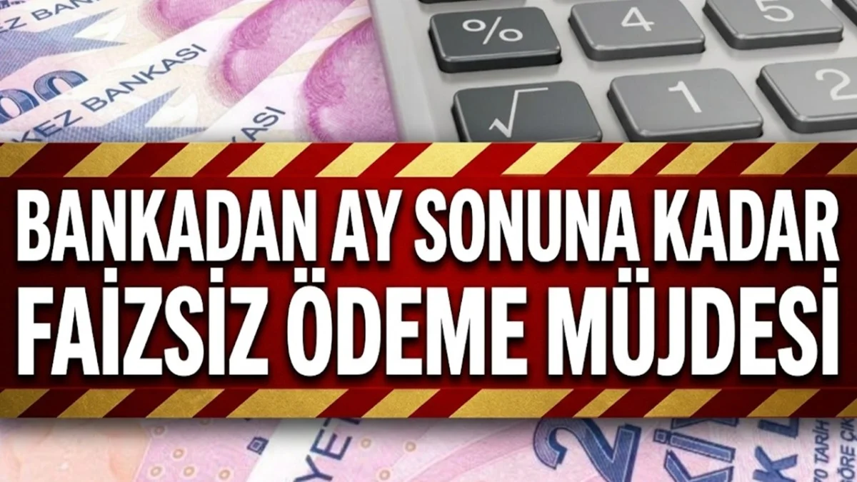 Bankadan Faizsiz Ödeme Müjdesi! Ay Sonuna Kadar 25 Bin TL Verilecek
