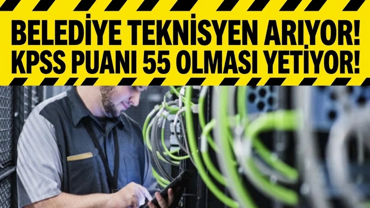 Belediye Teknisyen Arıyor: KPSS Puanı 55 Olanlar Başvurabilecek