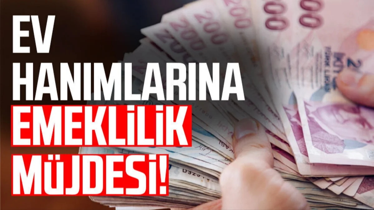 Ev Hanımlarına Yeni Hak Kapısı! Emeklilik İçin Süreç Netleşmeye Başladı