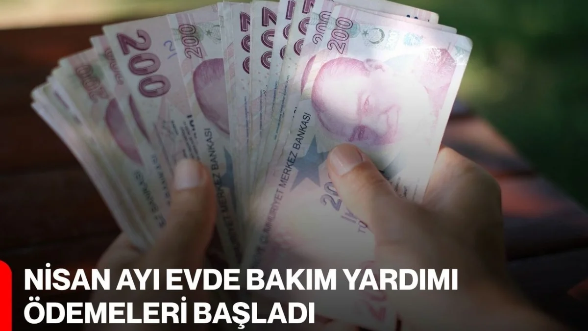 Evde Bakım Yardımı Ödemeleri Başladı! Nisan Ayı Paraları Hesaplara Yatıyor