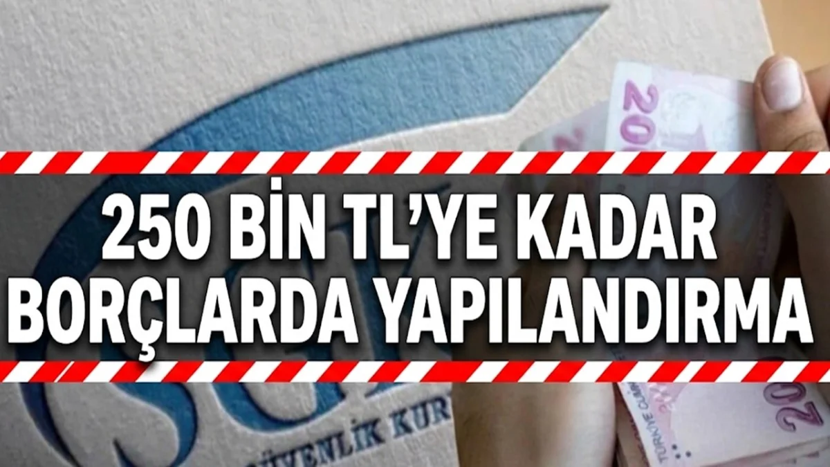 Sosyal Güvenlik Kurumu Yapılandırmaya Gidiyor: 250.000 Liraya Kadar Borcu Olanlara Müjde - Ekonomi Haberleri