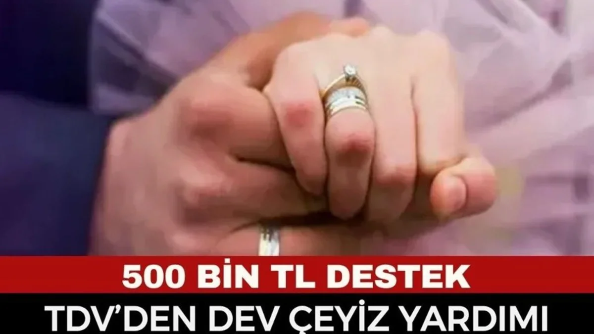 TDV Çeyiz Yardımı Nedir? 500 Bin TL Destek Kimlere Verilecek, Şartlar Neler