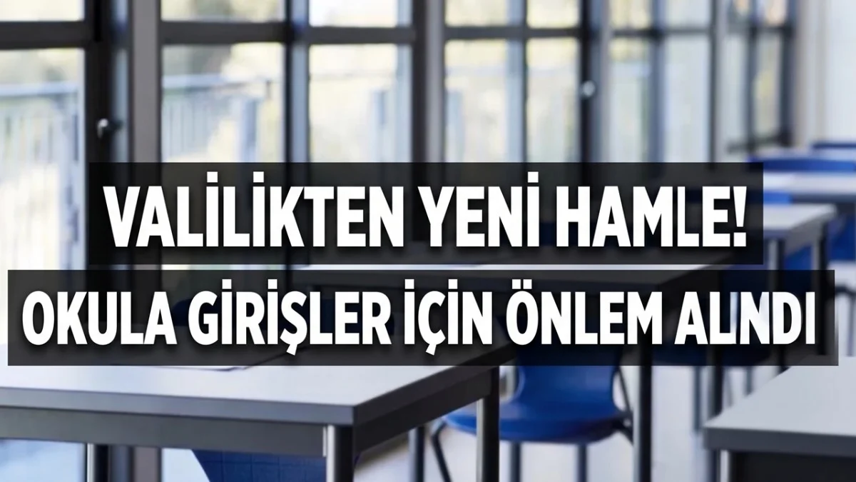 Valilikten Üst Seviye Önlem! Okullara Girişlerde Yeni Sistem Uygulanacak - Gündem Haberleri